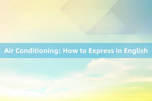 Air Conditioning: How to Express in English